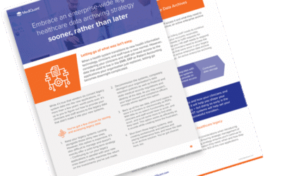 Embrace an Enterprise-Wide Legacy Healthcare Data Archiving Strategy Sooner, Rather than Later.