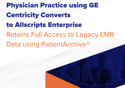 Physician practice using GE Centricity converts to Allscripts Enterpriseand retains full access to legacy EMR data using PatientArchive®